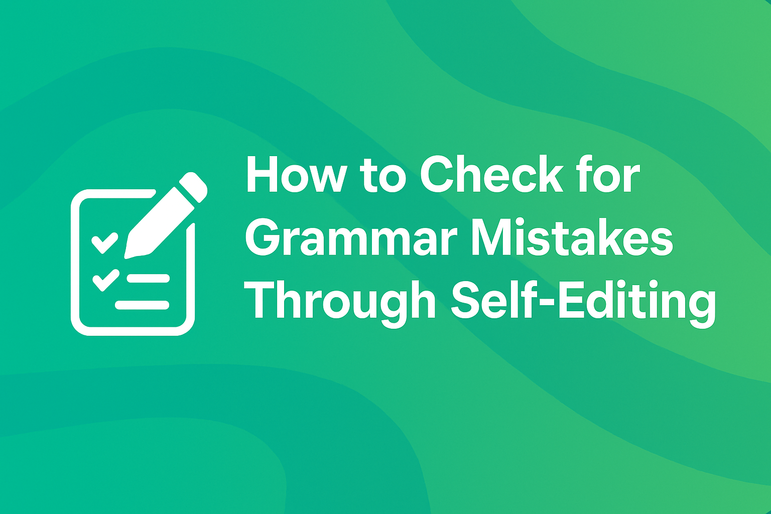 How to Check for Grammar Mistakes Through Self-Editing