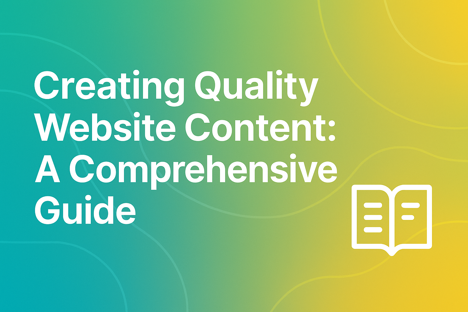 Creating Quality Website Content: A Comprehensive Guide