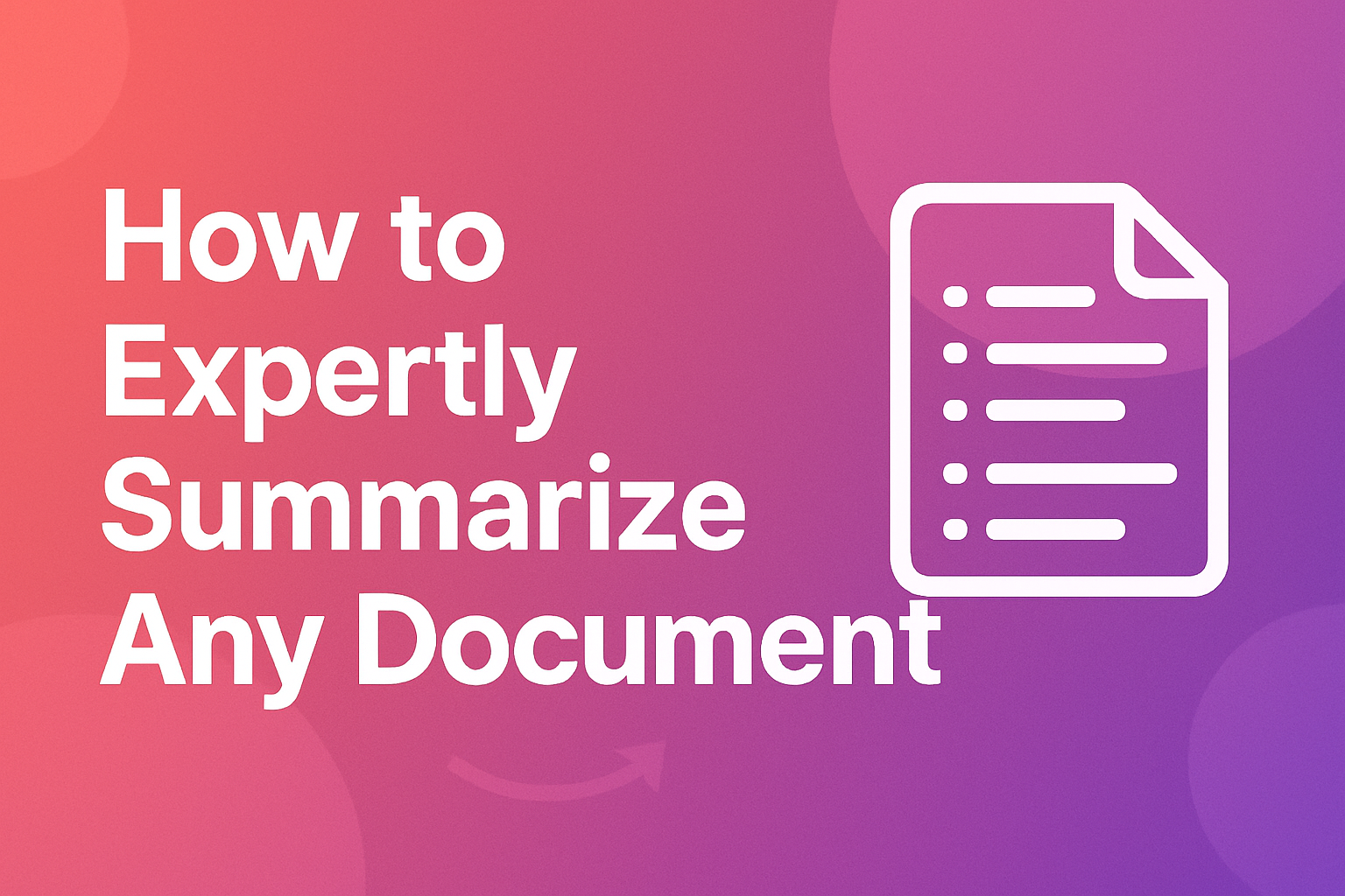 How to Expertly Summarize Any Document