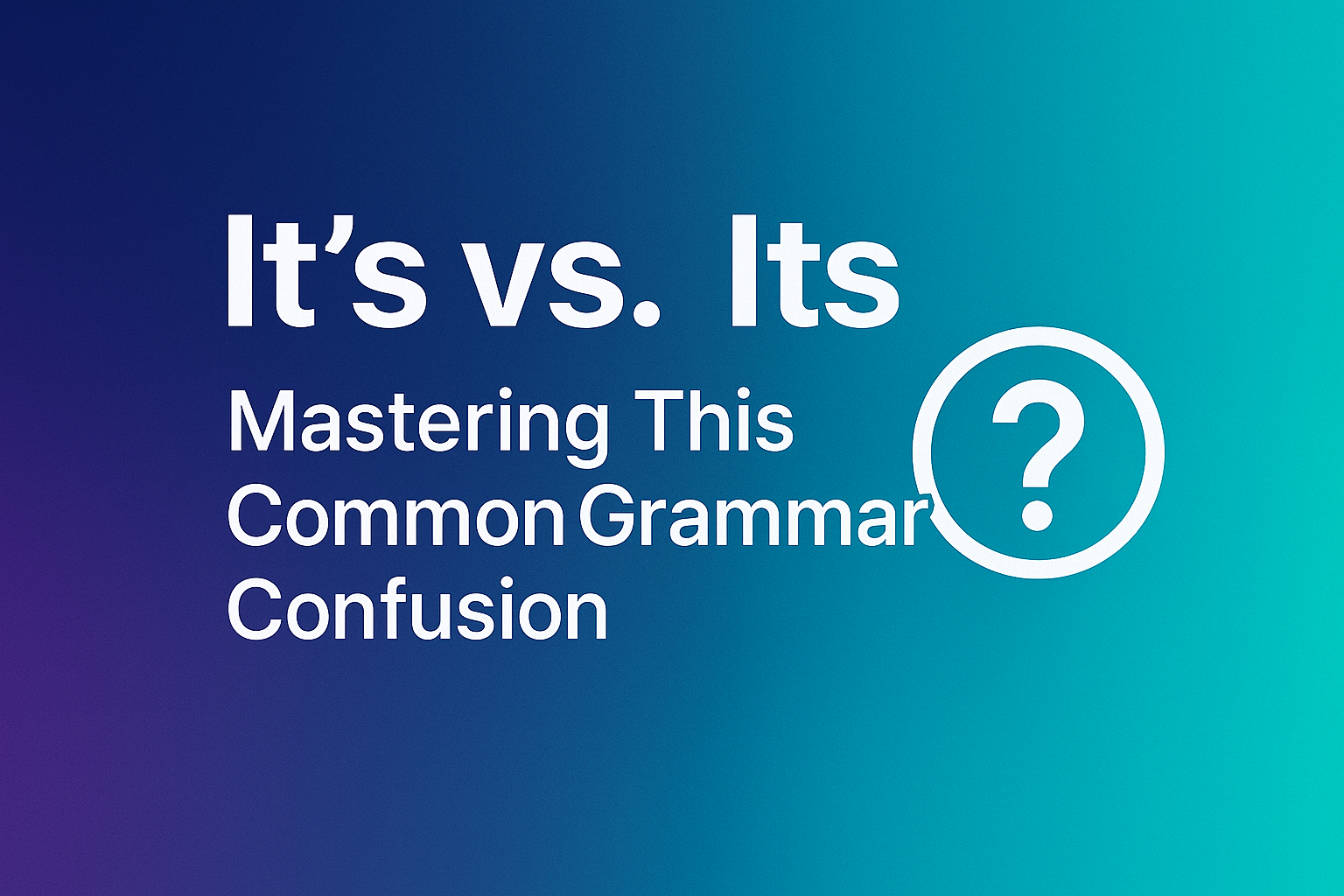 It's vs. Its: Mastering This Common Grammar Confusion