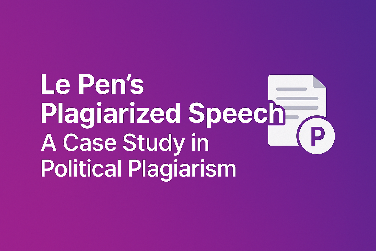 Le Pen's Plagiarized Speech: A Case Study in Political Plagiarism
