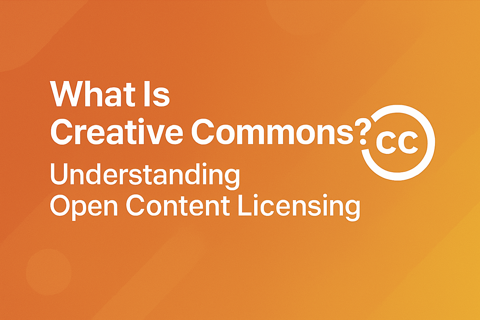 What Is Creative Commons? Understanding Open Content Licensing